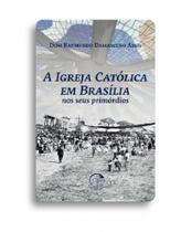 A igreja católica em brasília nos seus primórdios - Edições Cnbb
