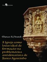 A igreja como locus ideal de formação na problemática antidonatista de santo agostinho - PACO EDITORIAL