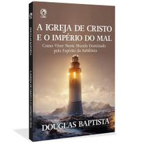 A Igreja de Cristo e o Império do Mal A Igreja de Cristo e o Império do Mal