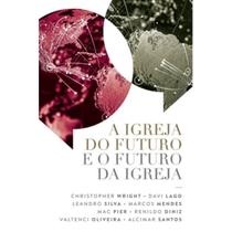 A Igreja do Futuro e o Futuro da Igreja, Christopher Wright - Ultimato A Igreja do Futuro e o Futuro da Igreja, Christopher Wright - Ultimato