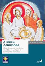 A Igreja É Comunhão A Igreja É Comunhão