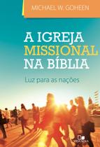 A Igreja Missional na Bíblia Michael W. Goheen - VIDA NOVA