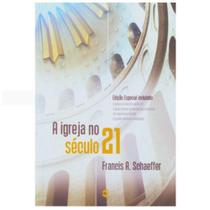 A Igreja no Século 21 - Francis A. Schaeffer - Cultura Cristã