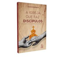A igreja que faz discípulos - EDITORA ESPERANÇA