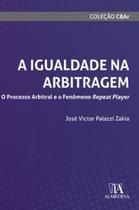 A igualdade na arbitragem: o processo arbitral e o fenômeno repeat player - ALMEDINA BRASIL