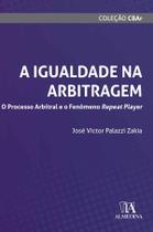A Igualdade na Arbitragem O Processo Arbitral e o Fenômeno Repeat Player A Igualdade na Arbitragem O Processo Arbitral e o Fenômeno Repeat Player