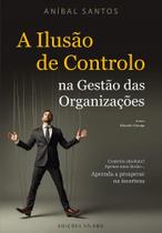 A Ilusão de Controlo na Gestão das Organizações