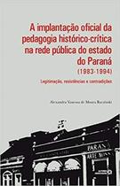A Implantação Oficial da Pedagogia Histórico-Crítica na Rede Pública do Estado do Paraná (1983-1994) - Autores Associados
