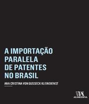 A importação paralela de patentes no Brasil - ALMEDINA BRASIL