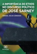 A Importância do Ethos no Discurso Político de José Sarney - Editora Dialetica