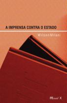 A imprensa contra o Estado A imprensa contra o Estado