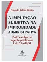 A imputação subjetiva na improbidade administrativa - LIVRARIA DO ADVOGADO