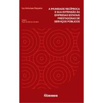 A imunidade recíproca e sua extensão às empresas estatais prestadoras de Serviços públicos A imunidade recíproca e sua extensão às empresas estatais prestadoras de Serviços públicos