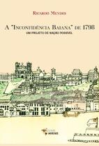 A "Inconfidência Baiana” de 1798 - um projeto de nação possível - metanoia editora A "Inconfidência Baiana” de 1798 - um projeto de nação possível - metanoia editora
