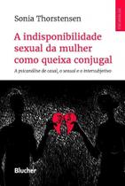 A Indisponibilidade Sexual da Mulher Como Queixa Conjugal. A Psicanálise de Casal, O Sexual A Indisponibilidade Sexual da Mulher Como Queixa Conjugal. A Psicanálise de Casal, O Sexual