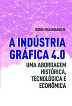 A Indústria Gráfica 4.0: Uma Abordagem Histórica, Tecnológica e Econômica