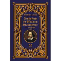 A influência da Bíblia em Shakespeare - I - Tragédias A influência da Bíblia em Shakespeare - I - Tragédias