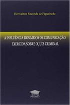 A influência dos meios de comunicação exercida sobre o juiz criminal - PROCESSO