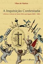A inquisição contestada: críticos e críticas ao santo ofício português (1605-1681) A inquisição contestada: críticos e críticas ao santo ofício português (1605-1681)