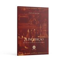 A Inquisição: História de uma Instituição Controvertida - Pe. José Bernard