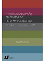 A institucionalização em tempos de reforma psiquiátrica A institucionalização em tempos de reforma psiquiátrica