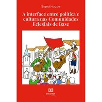 A Interface Entre Política e cultura nas Comunidades Eclesiais de Base - Dialética Editora