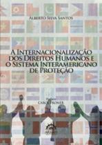A internacionalização dos direitos humanos e o sistema interamericano de proteção A internacionalização dos direitos humanos e o sistema interamericano de proteção