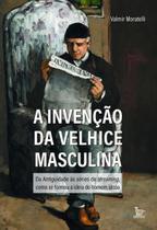 A Invenção da Velhice Masculina