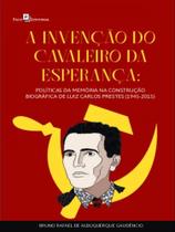 A invenção do cavaleiro da esperança A invenção do cavaleiro da esperança
