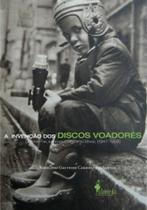 A invenção dos discos voadores: guerra fria, imprensa e ciência no brasil (1947-1958) - ALAMEDA