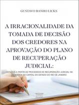 A irracionalidade da tomada de decisão dos credores na aprovação do plano de recuperação judicial - PROCESSO