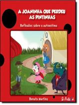 A Joaninha Que Perdeu As Pintinhas Reflexoes Sobre Autoestima 3 Ed - ARTESA EDITORA