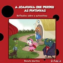 A Joaninha Que Perdeu As Pintinhas: Reflexões Sobre Autoestima - ARTESA EDITORA A Joaninha Que Perdeu As Pintinhas: Reflexões Sobre Autoestima - ARTESA EDITORA