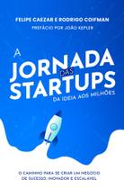 A Jornada das Startups da Ideia aos Milhões: O Caminho para se Criar um Negócio de Sucesso, Inovador - VERMELHO MARINHO