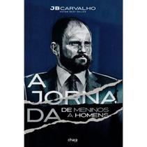 A Jornada de Meninos a Homens JB Carvalho - CHARA