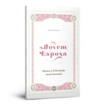A Jovem Esposa: Rumo à Felicidade Matrimonial - Dr. M. Kreuser