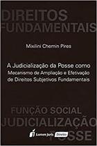 A Judicialização da Posse Como Mecanismo de Ampliação e Efetivação De Direitos Subjetivos Fundamentais - Lumen Juris A Judicialização da Posse Como Mecanismo de Ampliação e Efetivação De Direitos Subjetivos Fundamentais - Lumen Juris
