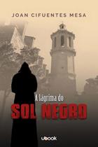 A Lágrima do Sol Negro