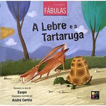 A Lebre e a Tartaruga - Coleção Fábulas - Pé da Letra
