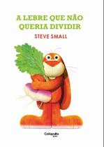 A Lebre Que Não Queria Dividir A Lebre Que Não Queria Dividir