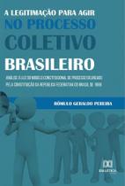 A legitimação para agir no processo coletivo brasileiro - Editora Dialetica