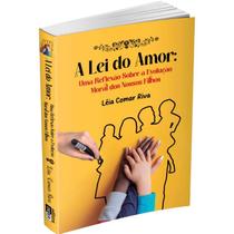 A Lei do Amor - Uma Reflexão sobre a Evolucao Moral dos Nossos Filhos A Lei do Amor - Uma Reflexão sobre a Evolucao Moral dos Nossos Filhos