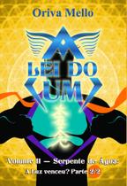 A Lei do Um Volume II - Serpente de Água: A Luz Venceu Parte 2/2 A Lei do Um Volume II - Serpente de Água: A Luz Venceu Parte 2/2
