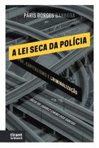 A Lei Seca da Polícia: PRF, Capitalismo e Criminalização - Tirant Lo Blanch