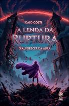 A Lenda da Ruptura - O Alvorecer da Aura A Lenda da Ruptura - O Alvorecer da Aura