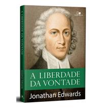 A Liberdade da Vontade Jonathan Edwards