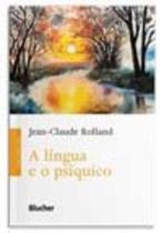 A Língua e o Psíquico - BLUCHER A Língua e o Psíquico - BLUCHER