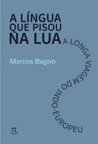 A Língua Que Pisou na Lua - A Longa Viagem do Indo-Europeu A Língua Que Pisou na Lua - A Longa Viagem do Indo-Europeu