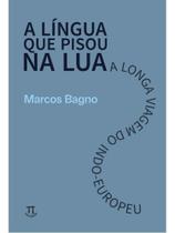 A língua que pisou na lua: a longa viagem do indo-europeu A língua que pisou na lua: a longa viagem do indo-europeu