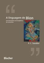 A Linguagem de Bion: Um Cicionário Enciclopédico de Conceitos A Linguagem de Bion: Um Cicionário Enciclopédico de Conceitos